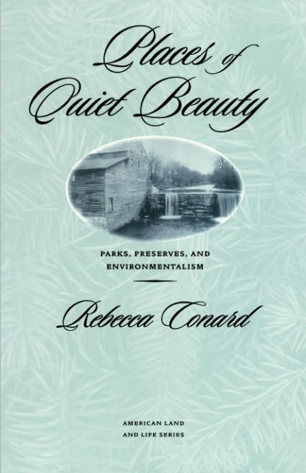 Places of Quiet Beauty: Parks, Preserves, and Environmentalism (American Land & Life)