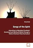  Songs of the Spirit: Attending to Aboriginal Students¿ Emotional and Spiritual Needs Through a Native American Flute Curriculum