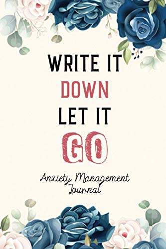 Write It Down Let It Go – Anxiety Management Journal: Notebook and Journal for Depressed and Anxious People, a Workbook for Managing Depression and ... Thoughtful Gifts for Someone With Anxiety