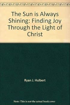 Paperback The sun is always shining: Finding joy through the light of Christ Book