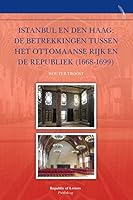 Istanbul En Den Haag: de Betrekkingen Tussen Het Ottomaanse Rijk En de Republiek (1668-1699) 9089791299 Book Cover