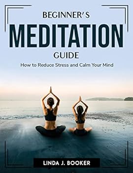 Paperback Beginners' Meditation Guide: How to Reduce Stress and Calm Your Mind Book
