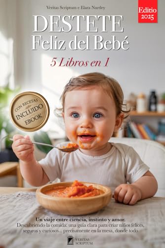 DESTETE FELIZ DEL BEBÉ: 5 LIBROS EN 1: Todo sobre la Alimentación...