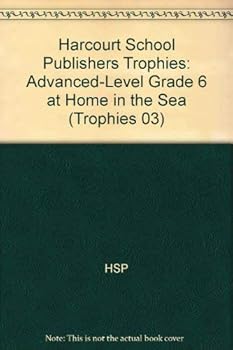 Paperback Harcourt School Publishers Trophies: Advanced-Level Grade 6 at Home in the Sea Book