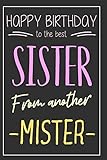  Sister From Another Mister: Original Birthday Gift For Your Best Friend - Notebook With Blank Lined Pages - Best Way To Say Happy Birthday To Your Sista From Anotha Mista