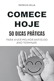  Comece hoje: um guia prático para viver melhor antes do ano terminar (Portuguese Edition)