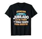 Atención Jubilado Lo Sé Todo Tengo Tiempo para Discutir Camiseta