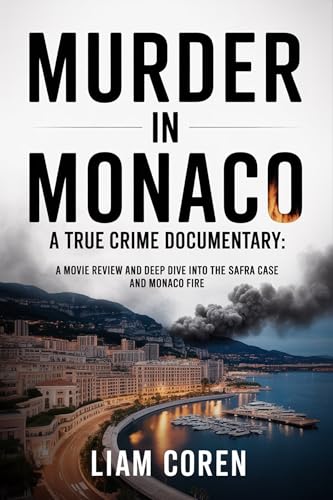 Murder in Monaco A True Crime Documentary: A Movie Review and Deep Dive into the Safra Case and Monaco Fire