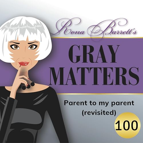 Episode #100 Parent to my parent (revisited)