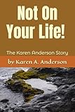 Not On Your Life! (Large Print): The Karen Anderson Story