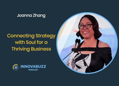 Joanna Zhang, Connecting Strategy with Soul for a Thriving Business - Innova.buzz 690