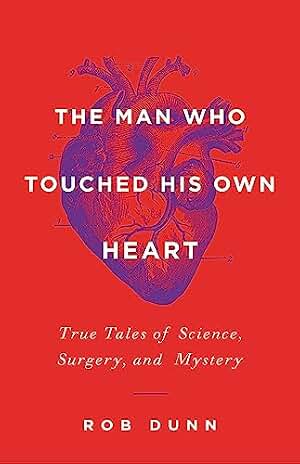 The Man Who Touched His Own Heart: True Tales of Science, Surgery, and Mystery (Little, Brown)