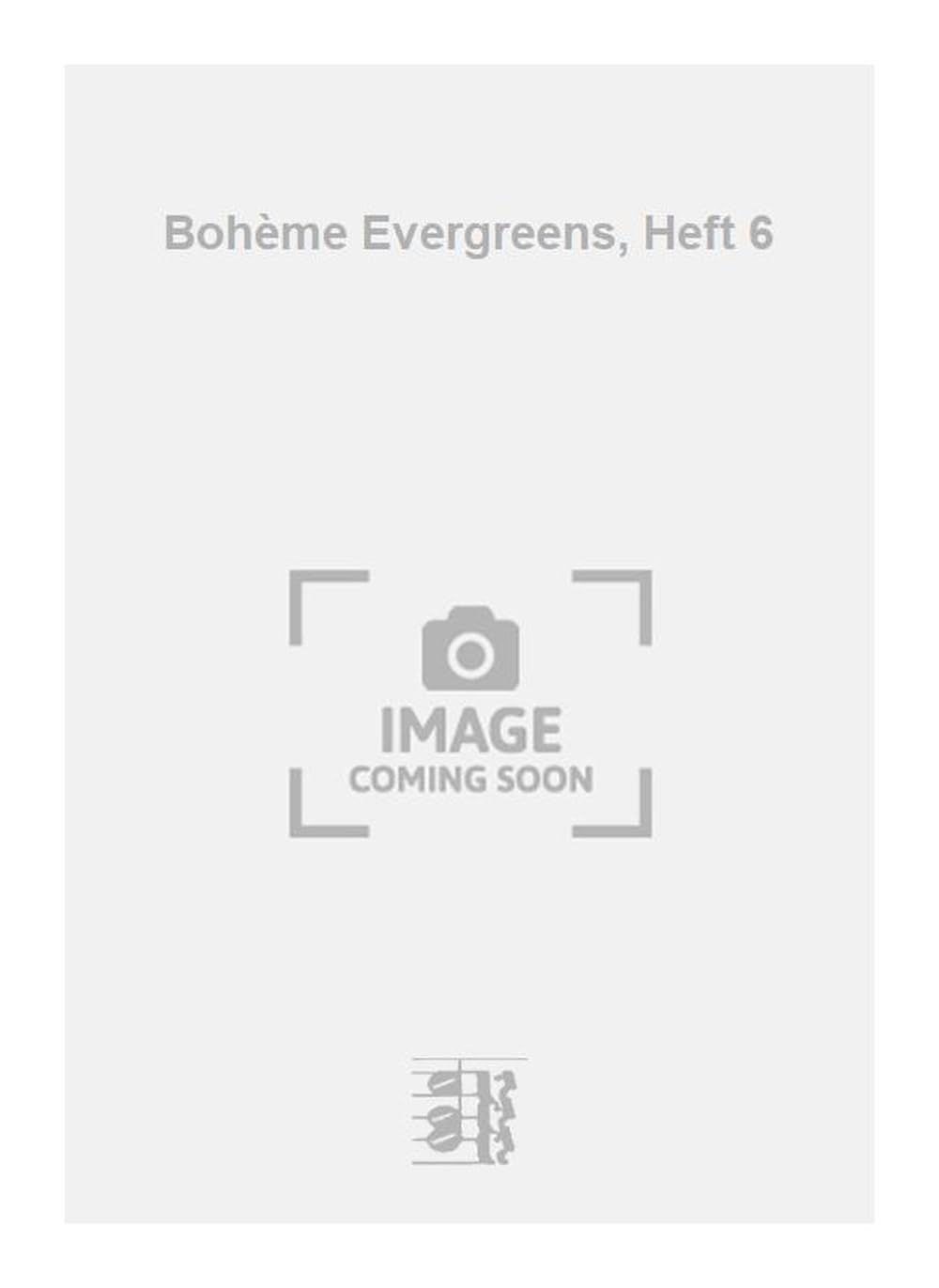Bohème Evergreens, Heft 6. Vocal And Piano.
