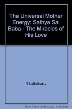 Paperback The Universal Mother Energy: Sathya Sai Baba - The Miracles of His Love Book