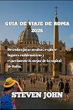 GUÍA DE VIAJE DE ROMA 2025: Descubra joyas ocultas, explore lugares emblemáticos y experimente lo mejor de la capital de Italia.