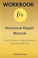 Workbook for Hormone Repair Manual: Every Woman's Guide to Healthy Hormones After 40 B0CVNQ16DR Book Cover