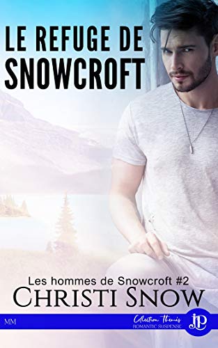 Le refuge de Snowcroft: Les hommes de Snowcroft #2...