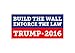 * Car Magnet * Build The Wall Enforce The Law Trump 2016 TRM 107