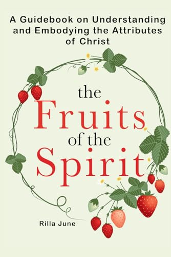 The Fruits of the Spirit: A Guidebook on Understanding and
