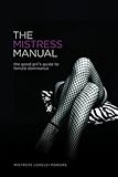 The Mistress Manual: The Good Girl's Guide to Female Dominance
