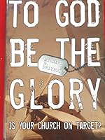 To God Be the Glory: Is Your Church on Target 1591664926 Book Cover