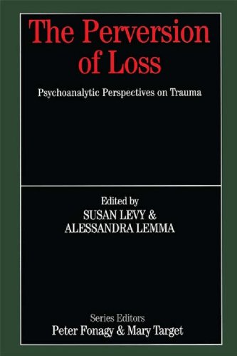 The Perversion of Loss: Psychoanalytic Perspectives on Trauma