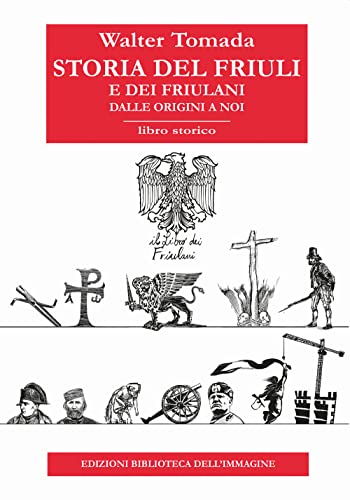 Storia del Friuli e dei friulani. Dalle origini a no