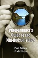 A Photographer's Guide to the Mid-Hudson Valley 1491000228 Book Cover