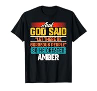 And God Said Let There Be Gorgeous People So He Created AMBER Shirt tee for anyone named AMBER! A funny saying humor tshirt. AMBER TShirt for all the AMBERS. If your name is AMBER , you need this shirt! For those AMBERS that are easily aggravated. A ...