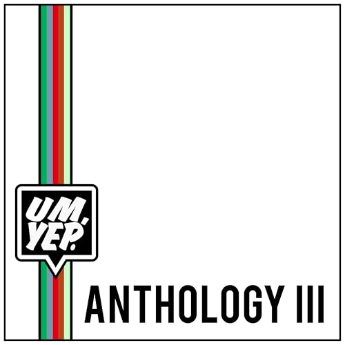 Um, Yep. Anthology Three [Explicit]