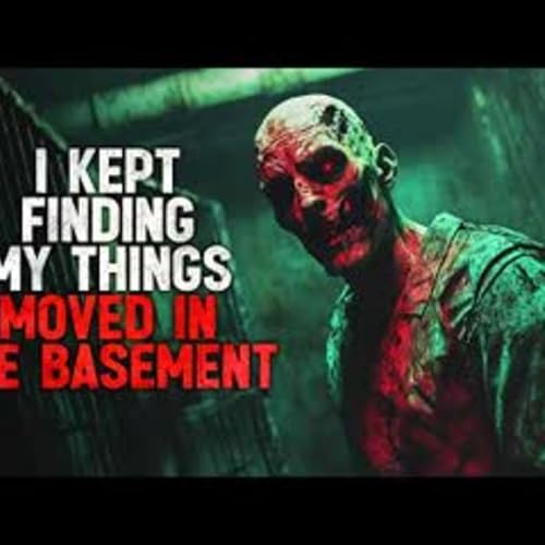 "I Kept Finding My Things Moved in the Basement" Creepypasta