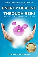 Energy Healing Through Reiki: Your journey to healing mastery 1986079074 Book Cover