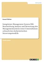 Integriertes Management System IMS. Beschreibung, Analyse und Bewertung des Managementsystems eines Unternehmens anhand eines kybernetischen Steuerungsmodells 3668463948 Book Cover