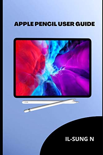 APPLE PENCIL USER GUIDE: A quick instruction manual on the First and second generation Apple Pencil...