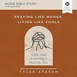 Cover of Praying Like Monks, Living Like Fools Bible Study: Audio