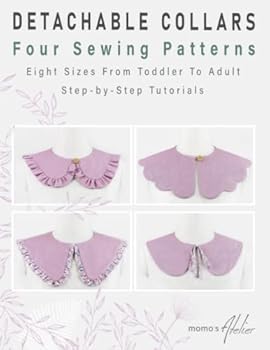 Paperback Detachable Collars Four Sewing Patterns: Eight Sizes From Toddler To Adult | Step-by-Step Tutorials | Easy Sewing Pattern Book