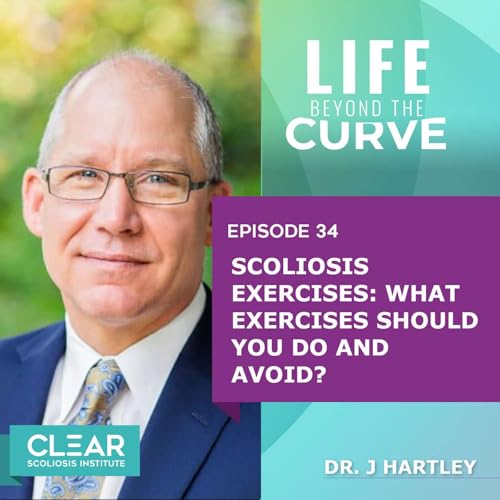 E34 | Scoliosis Exercises: What Exercises Should You Do and Avoid? with Dr. J Hartley