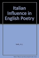 The Italian influence in English poetry, from Chaucer to Southwell, 0837153360 Book Cover