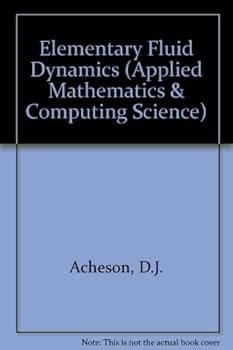 Hardcover Elementary Fluid Dynamics (Oxford Applied Mathematics and Computing Science Series) Book
