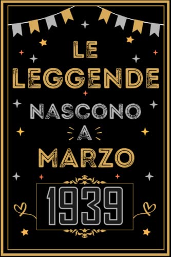 TACCUINO, LE LEGGENDE NOSCONO A MARZO 1939: Regali Compleanno uomo e donna, 84 Anni di Compleanno Regalo uomo e donna 84 Anni, Regalo per lui/lei, Taccuino da 120 pagine