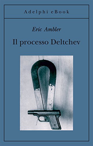Eric Ambler – Il processo Deltchev (2014)