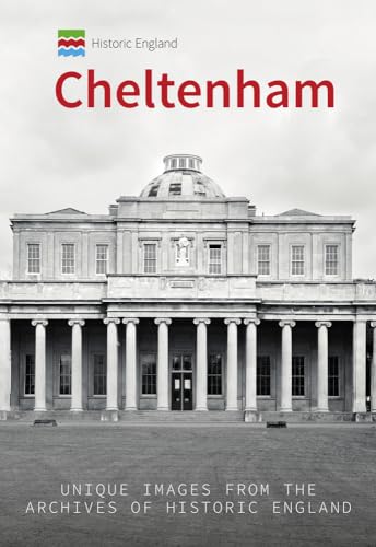 Historic England: Cheltenham: Unique Images from the Archives of Historic England (Historic England Series)