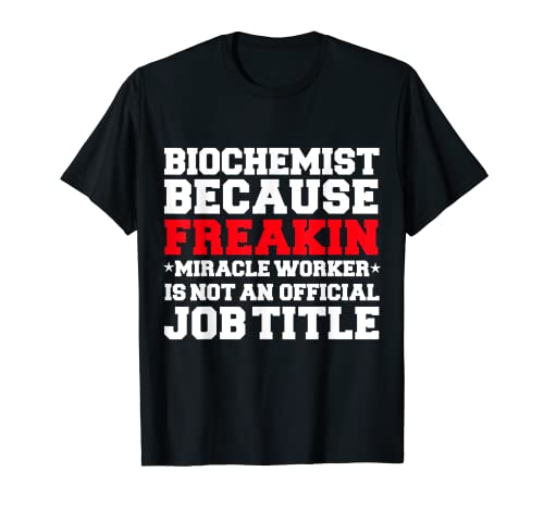 Biochimico miracolo lavoratore divertente biochimica regalo di laurea Maglietta