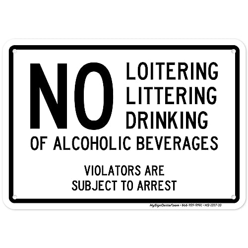 No Loitering, Littering, Drinking of Alcoholic Beherages, Violators Are Subject to Arrest Sign, 7x10 Inches, 55 mil thick HDPE (high density polyethylene), Made in USA by My Sign Center