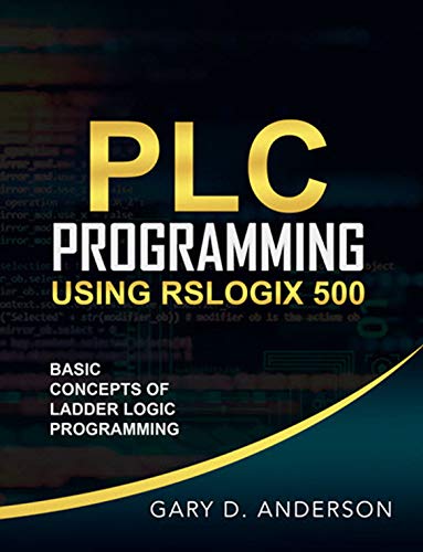 PLC Programming Using RSLogix 500: Basic Concepts of Ladder Logic Programming