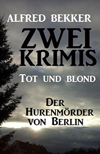 Zwei Alfred Bekker Krimis: Tot und blond / Der Hurenmörder von Berlin (German Edition)