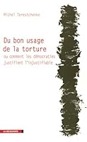 Du bon usage de la torture ou comment les démocraties justifient l'injustifiable 2707149837 Book Cover