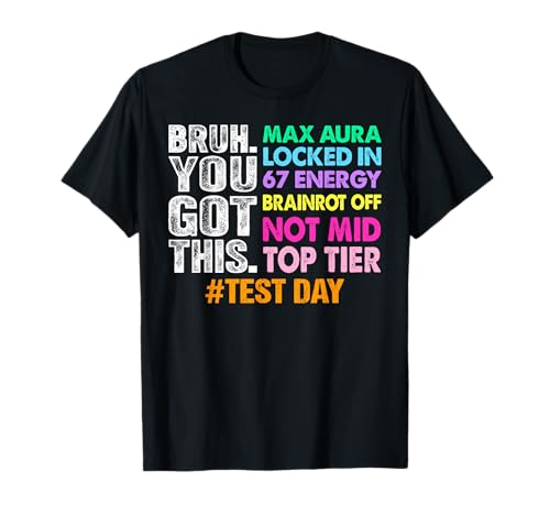Test Day Bruh You Got This Max Aura Locked in 67 Energy T-Shirt