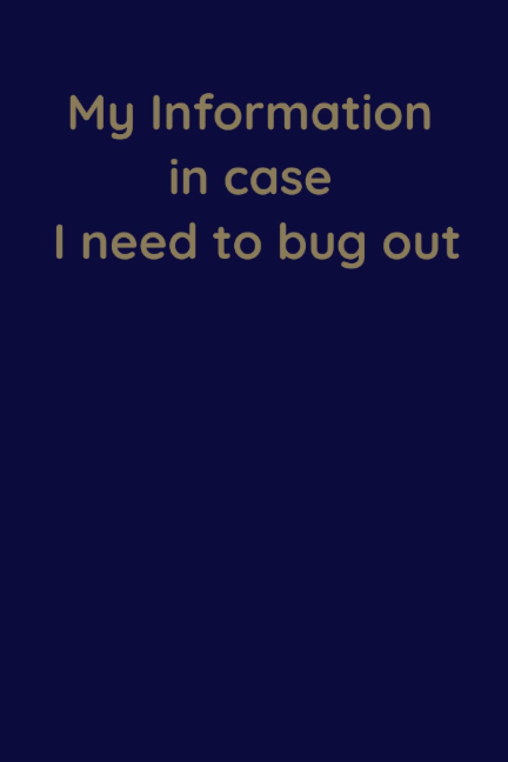 My information in case I need to bug out: Contact, financial, personal asset information in case of emergency