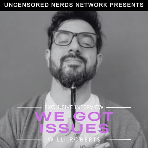 #147 We Got Issues: with Willi Roberts